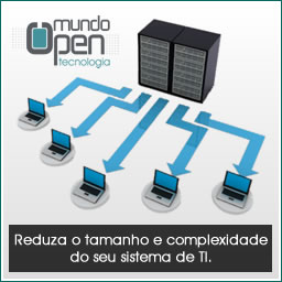 Servidor de ThinClient – Redu��o de Custos com Desktops – Mundo Open